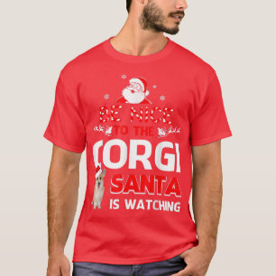 Camiseta Be nice to the corgi santa is watching T Corgi T