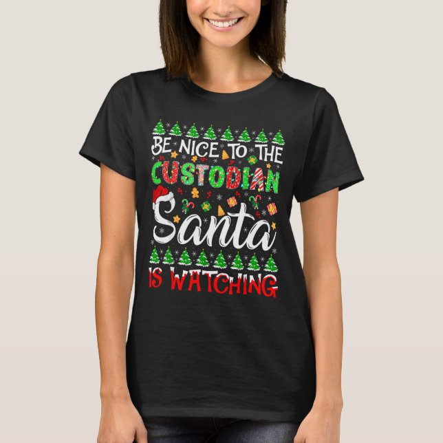 Camiseta Be Nice To The Custodian Santa Is Watching Christm (Anverso)