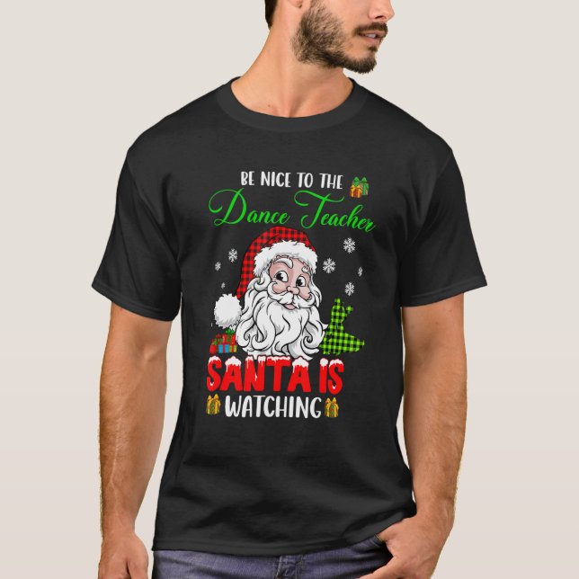 Camiseta Be Nice To The Dance Teacher Santa Is Watching San (Anverso)