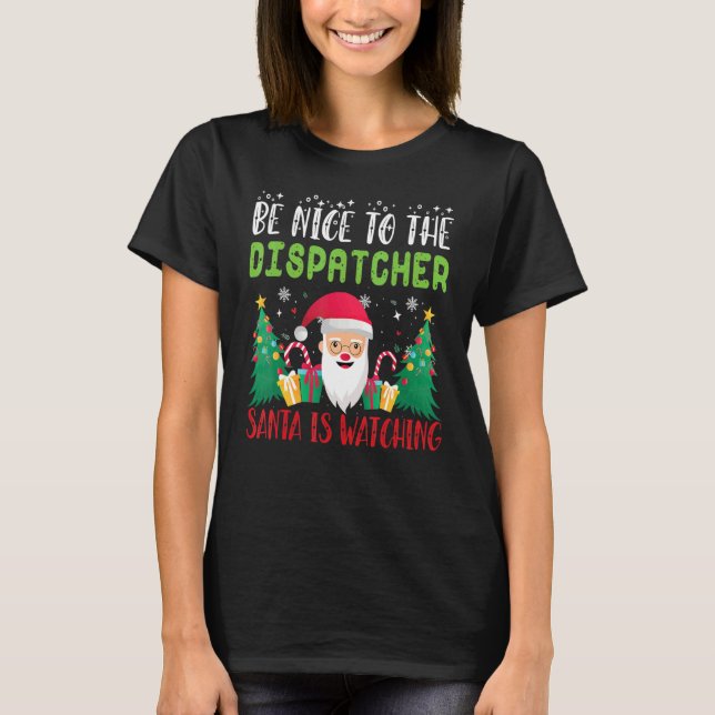 Camiseta Be Nice to the DISPATCHER Santa is Watching Xmas H (Anverso)