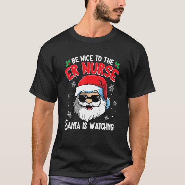 Camiseta Be Nice To The ER Nurse Santa Is Watching  Christm (Anverso)