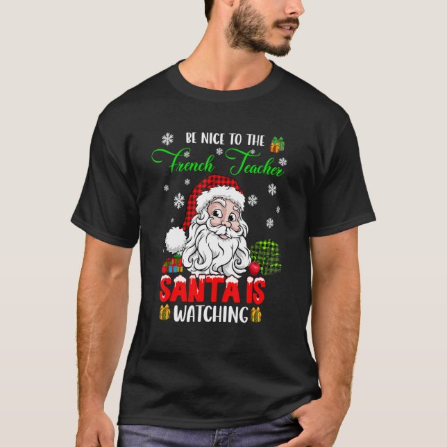 Camiseta Be Nice To The French Teacher Santa Is Watching Sa (Anverso)