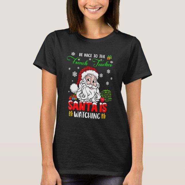 Camiseta Be Nice To The French Teacher Santa Is Watching Sa (Anverso)