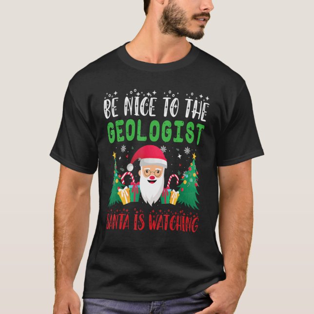Camiseta Be Nice to the Geologist Santa is Watching Xmas Ho (Anverso)
