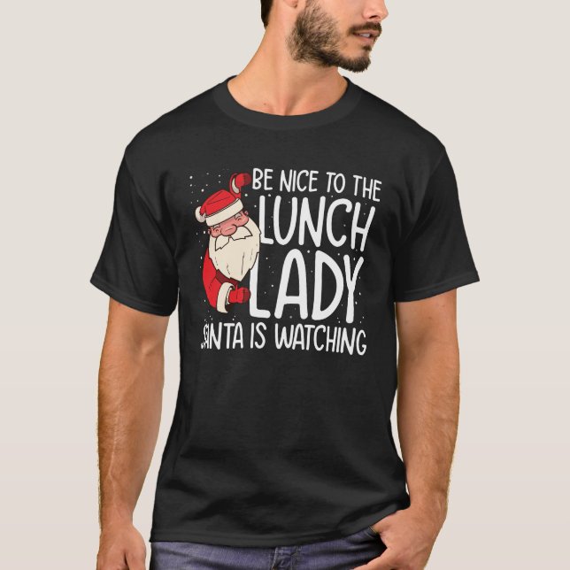 Camiseta Be NIce to the Lunch Lady Santa is Watching (Anverso)
