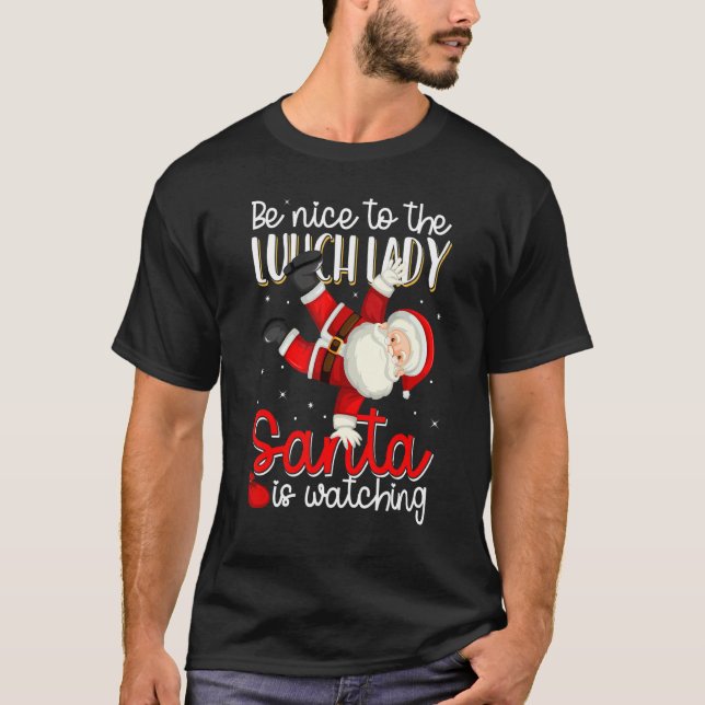 Camiseta Be Nice To The Lunch Lady Santa Is Watching Christ (Anverso)