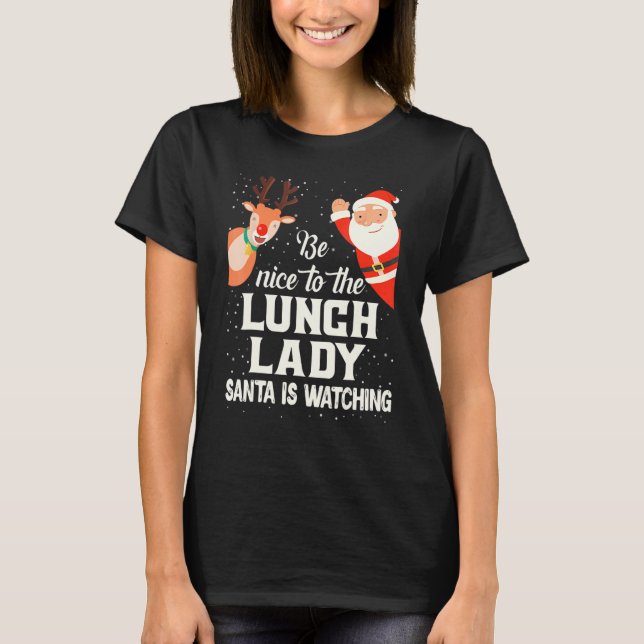 Camiseta Be Nice To The Lunch Lady Santa Is Watching Xmas W (Anverso)