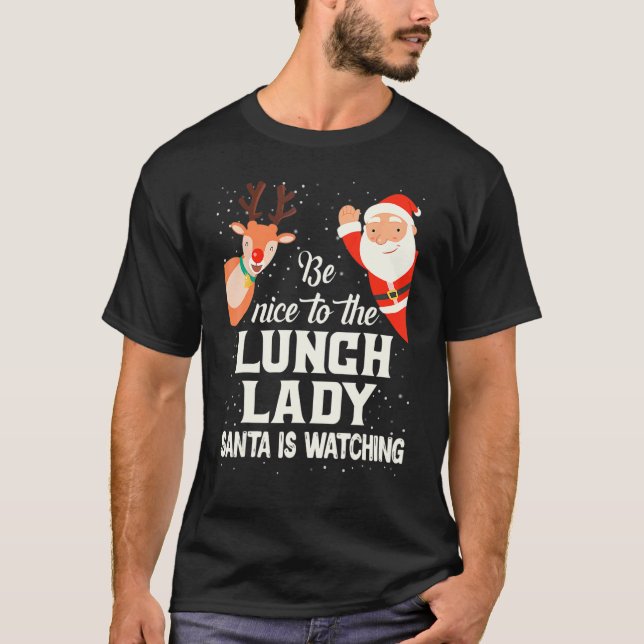 Camiseta Be Nice To The Lunch Lady Santa Is Watching Xmas W (Anverso)