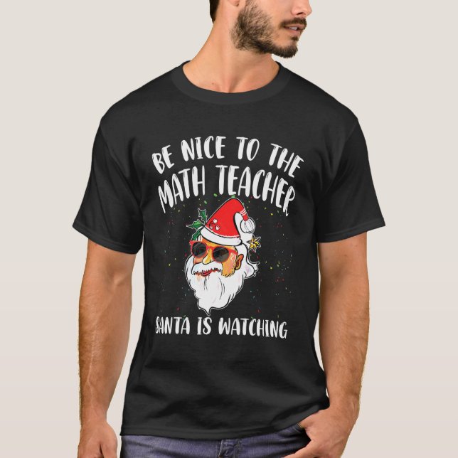 Camiseta Be Nice To The Math Teacher Santa Is Watching  Quo (Anverso)