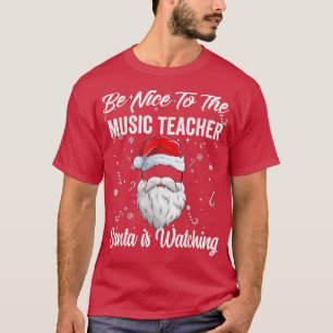 Camiseta Be Nice To The Music Teacher Santa Is Watching Chr