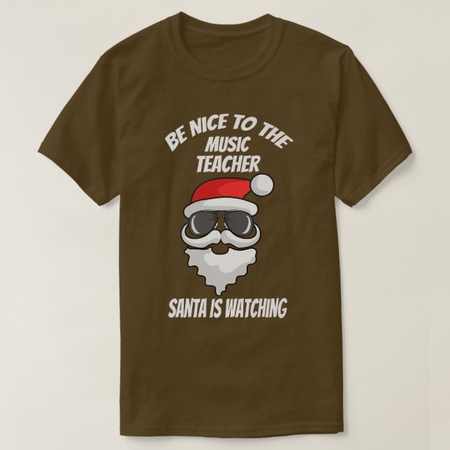 Camiseta Be Nice To The Music Teacher Santa Is Watching Chr (Diseño del anverso)