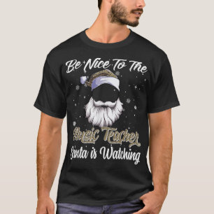 Camiseta Be Nice To The Music Teacher Santa is Watching Chr