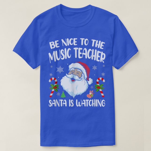 Camiseta Be Nice To The Music Teacher Santa Is Watching Fun (Diseño del anverso)