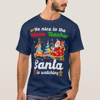 Camiseta Be Nice To The Music Teacher Santa Is Watching Xma