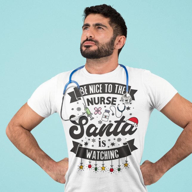 Camiseta Be nice to the nurse Santa is watching Christmas (Subido por el creador)