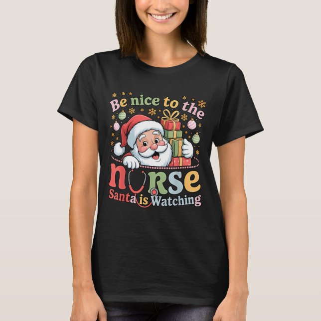 Camiseta Be Nice To The Nurse Santa Is Watching Christmas X (Anverso)