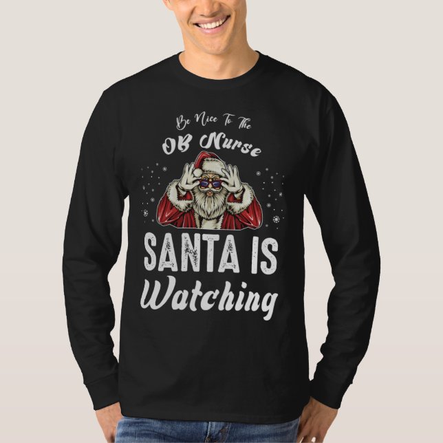 Camiseta Be Nice to The OB Nurse Santa Is Watching  Christm (Anverso)