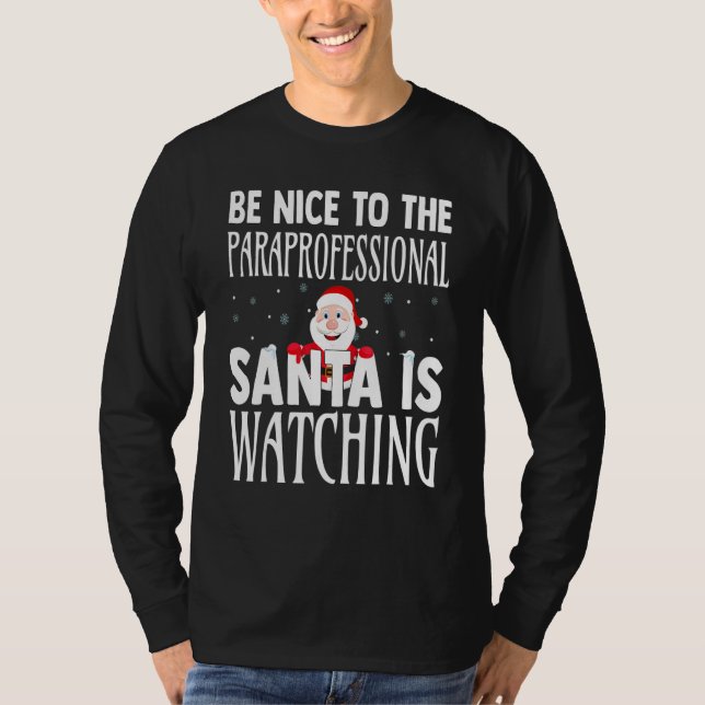 Camiseta Be Nice To The Paraprofessional Santa Is Watching  (Anverso)