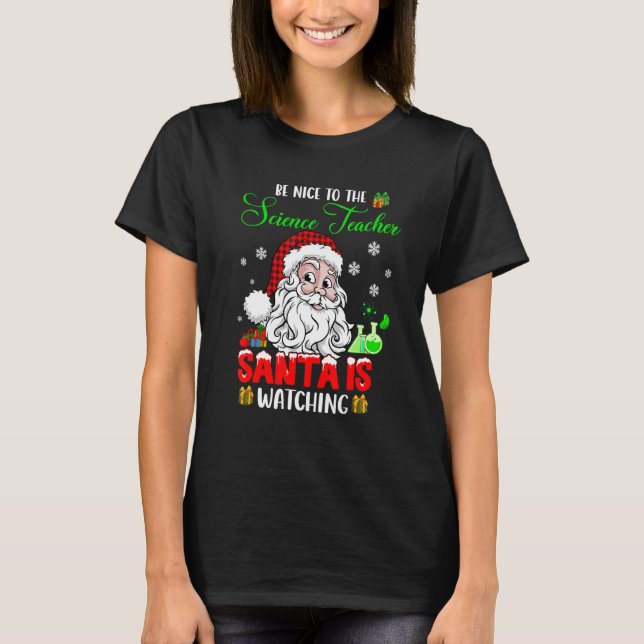 Camiseta Be Nice To The Science Teacher Santa Is Watching S (Anverso)