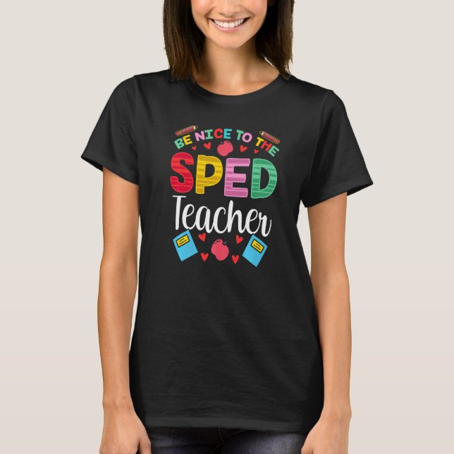 Camiseta Be Nice To The Sped Teacher Awareness Special Educ (Anverso)
