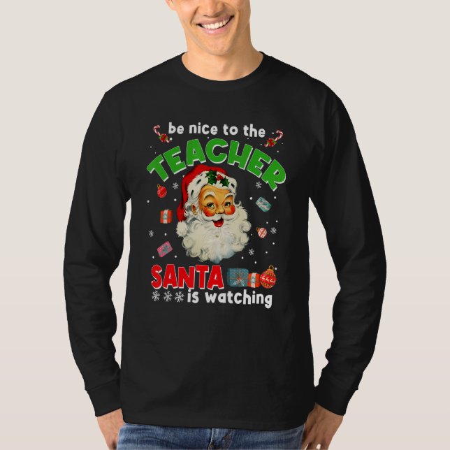 Camiseta Be Nice To The Teacher Santa Is Watching  Christma (Anverso)