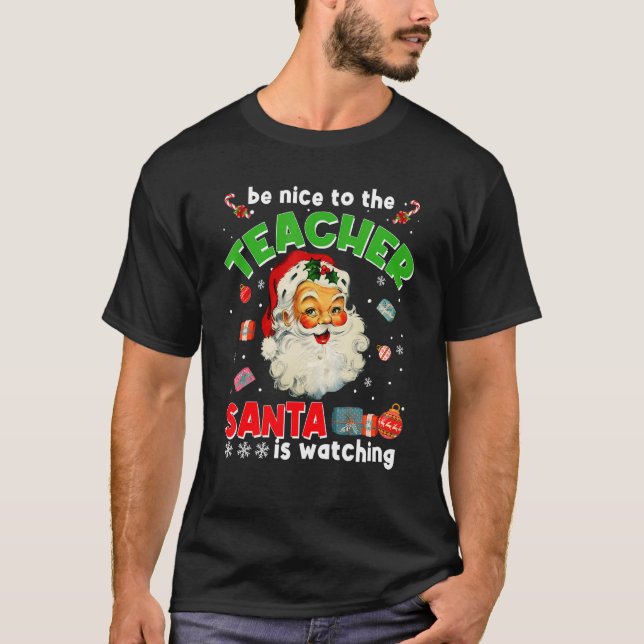 Camiseta Be Nice To The Teacher Santa Is Watching  Christma (Anverso)