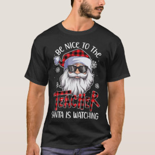 Camiseta Be Nice To The Teacher Santa Is Watching Christmas