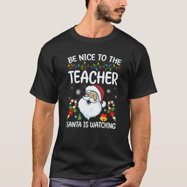 Camiseta Be Nice To The Teacher Santa Is Watching Christmas (Anverso)