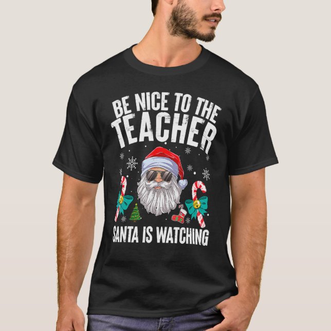 Camiseta Be Nice To The Teacher Santa Is Watching Christmas (Anverso)