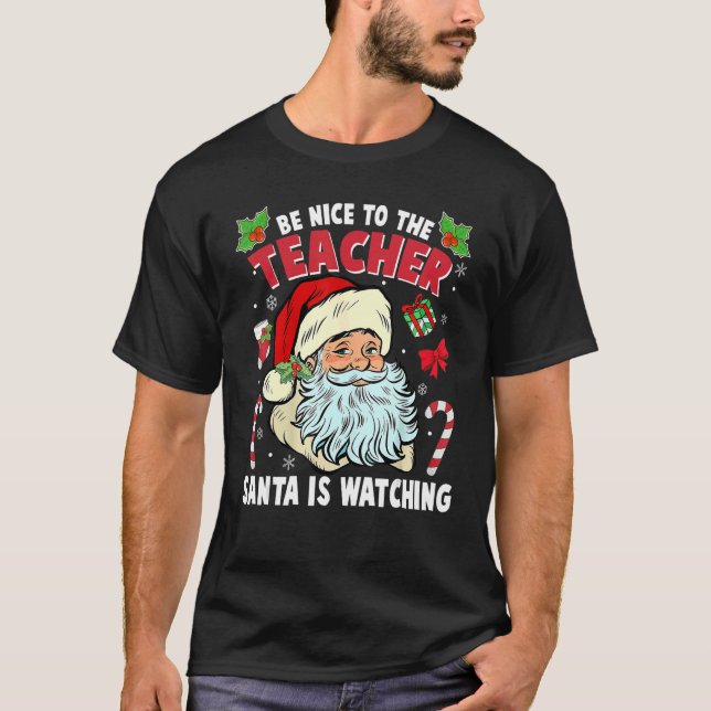 Camiseta Be Nice To The Teacher Santa Is Watching Christmas (Anverso)