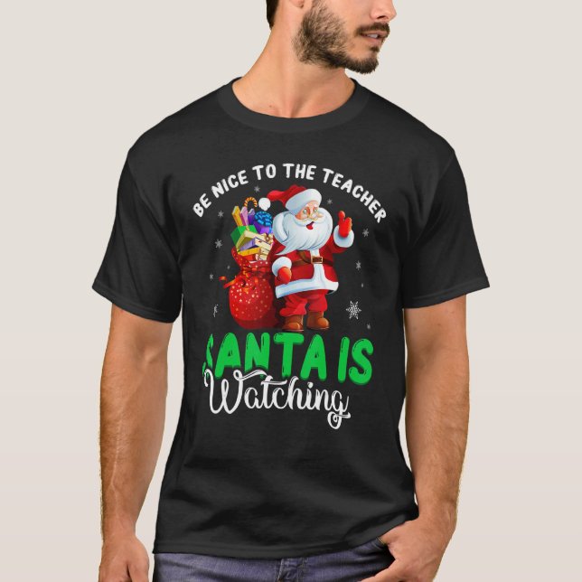 Camiseta Be Nice To The Teacher Santa Is Watching Christmas (Anverso)