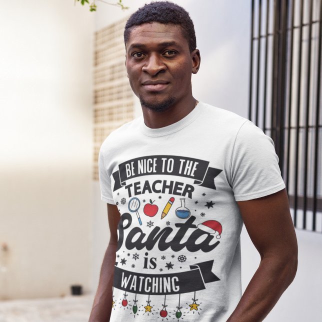 Camiseta Be nice to the teacher Santa is watching Christmas (Subido por el creador)