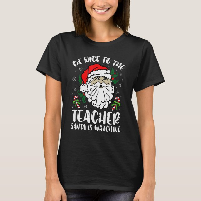 Camiseta Be Nice To The Teacher Santa Is Watching Christmas (Anverso)
