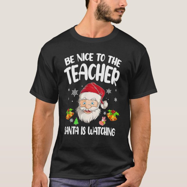 Camiseta Be Nice To The Teacher Santa Is Watching Christmas (Anverso)