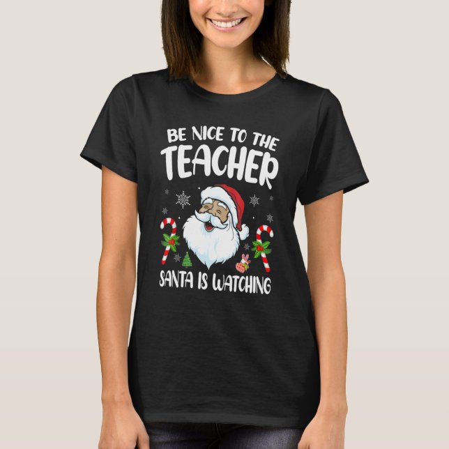 Camiseta Be Nice To The Teacher Santa Is Watching Christmas (Anverso)