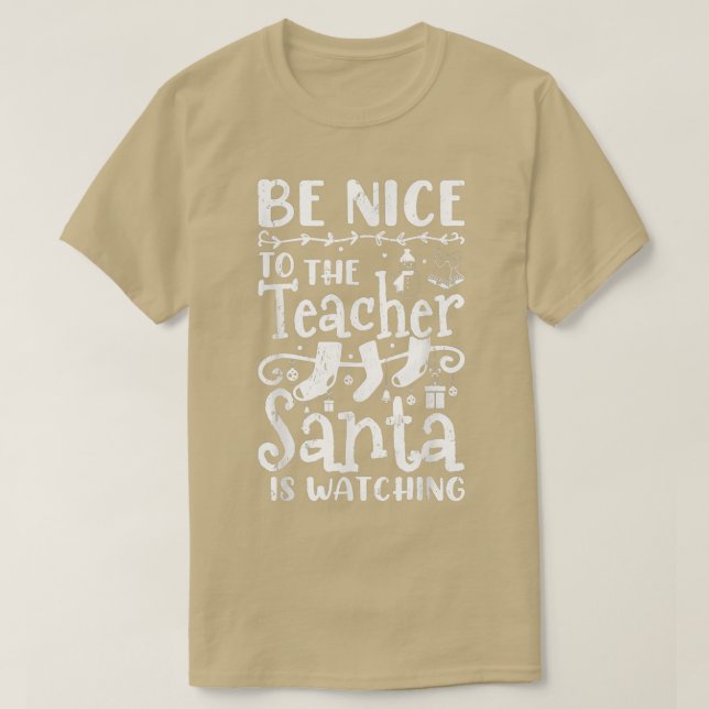 Camiseta Be Nice To The Teacher Santa Is Watching Teacher C (Diseño del anverso)