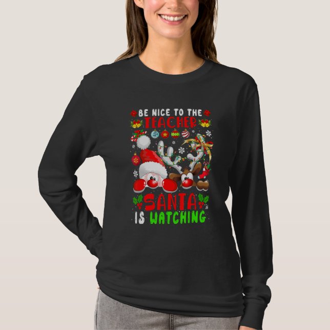 Camiseta Be Nice To The Teacher Santa Is Watching Xmas Sant (Anverso)
