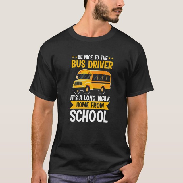 Camiseta Be Nice To The Yellow School Bus Driver It's A Lon (Anverso)