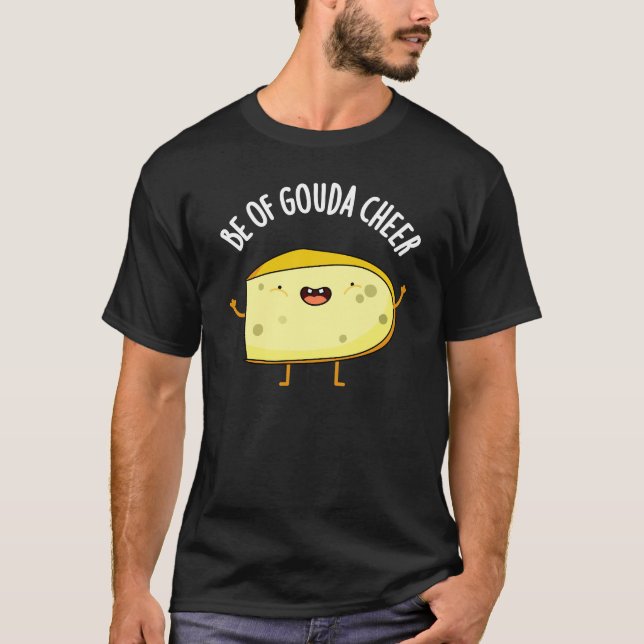 Camiseta Be Of Gouda Cheese Funny Pun Dark BG (Anverso)