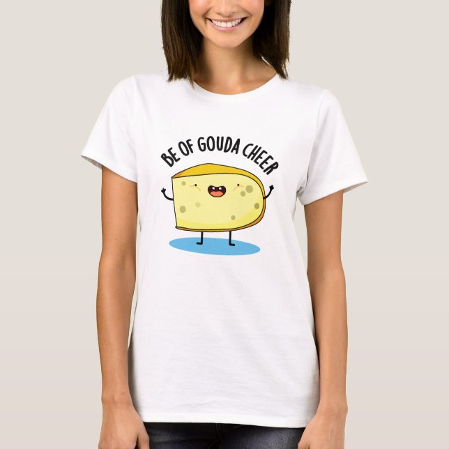 Camiseta Be Of Gouda Cheese Pun (Anverso)