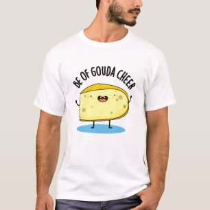 Camiseta Be Of Gouda Cheese Pun