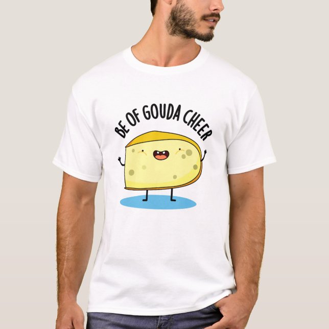 Camiseta Be Of Gouda Cheese Pun (Anverso)