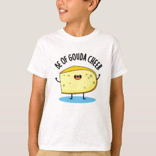 Camiseta Be Of Gouda Cheese Pun