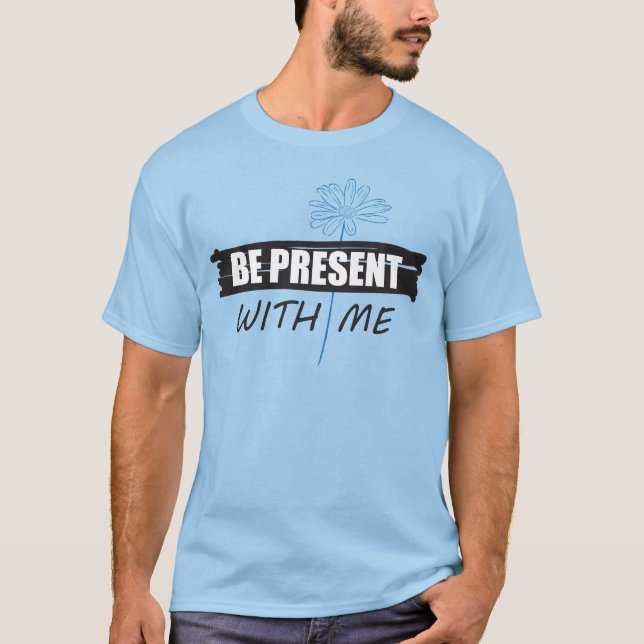 Camiseta Be Present with Me y margarita (Anverso)