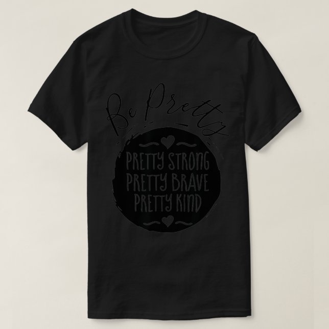 Camiseta Be Pretty Strong Brave Kind Kindness Inspiration M (Diseño del anverso)
