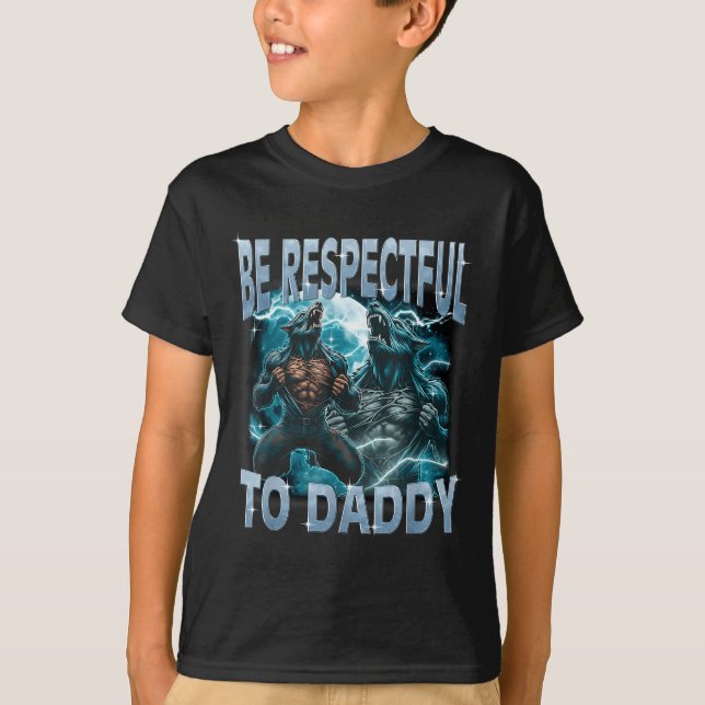 Camiseta Be Respectful To Daddy Alpha Wolf Werewolf Meme Fu (Anverso)