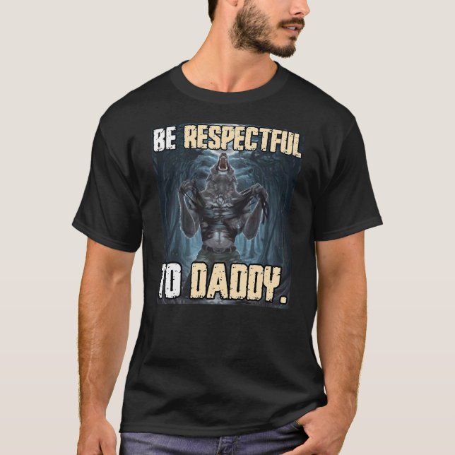 Camiseta Be Respectful To Daddy Funny Alpha Werewolf Wolf M (Anverso)
