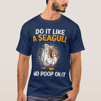 Camiseta Be Seagull and Poop in it Seagull Bird lover frien