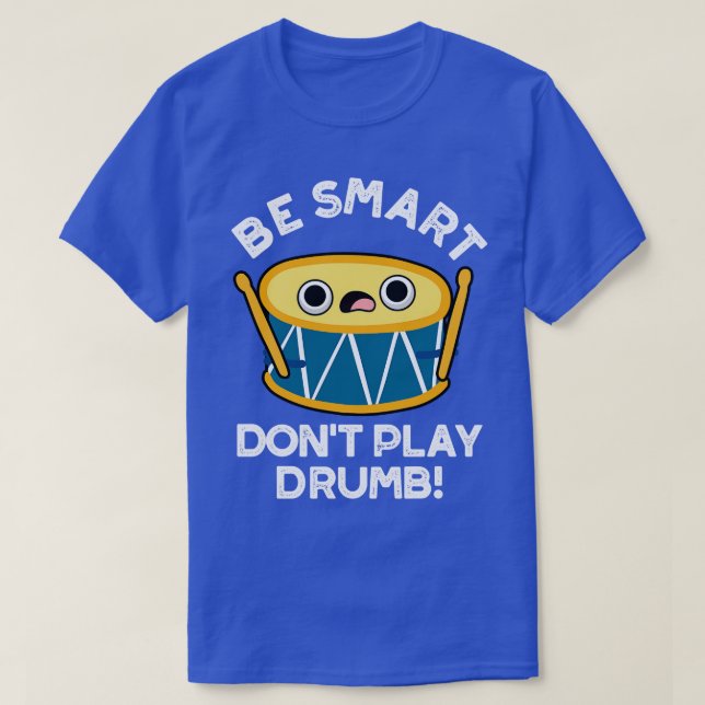 Camiseta Be Smart No Play Drumb Cute Drummer Pun 1 (Diseño del anverso)