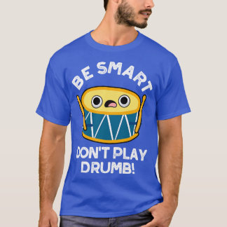 Camiseta Be Smart No Play Drumb Cute Drummer Pun 1